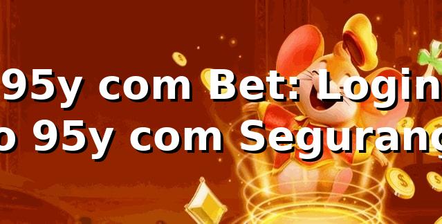 95y com Bet: Login no 95y com Segurança