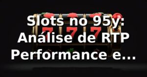 📊 Slots no 95y: Análise de RTP, Performance e Comparativo 2026 (1.450 Spins)